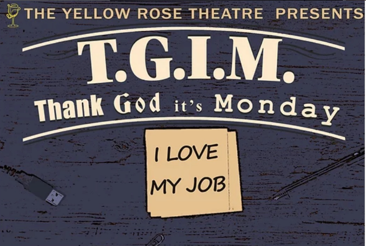 T.G.I.M at the Yellow Rose Theatre